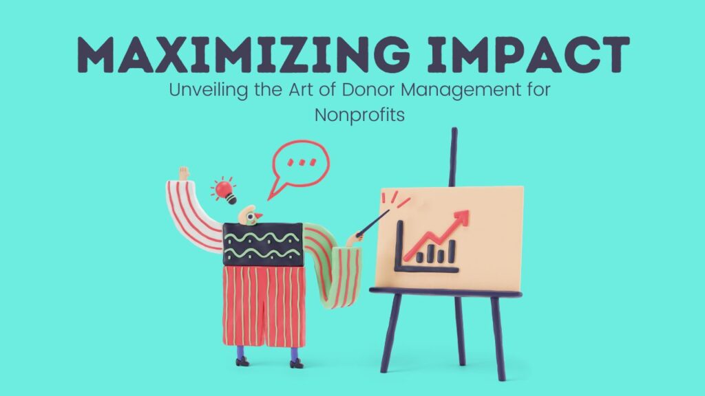 Maximizing Impact: Unveiling The Art Of Donor Management For Nonprofits